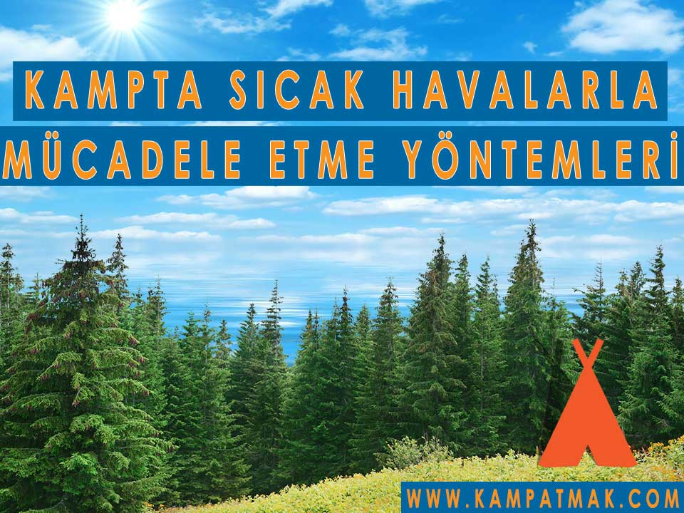 kampta sıcak havalardan nasıl korunmalı